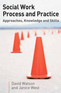 Cover image for Social Work Process and Practice: Approaches, Knowledge and Skills