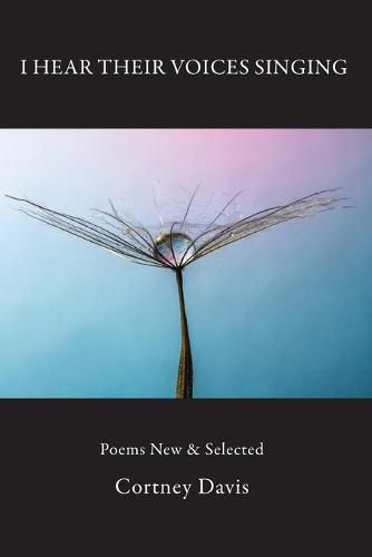 Cover image for I Hear Their Voices Singing: Poems New & Selected