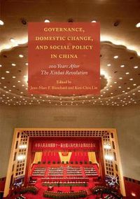 Cover image for Governance, Domestic Change, and Social Policy in China: 100 Years after the Xinhai Revolution