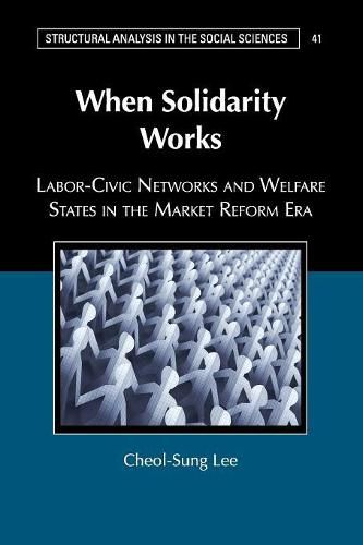 Cover image for When Solidarity Works: Labor-Civic Networks and Welfare States in the Market Reform Era