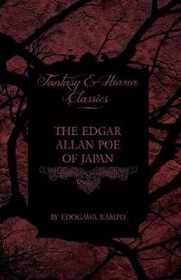 Cover image for The Edgar Allan Poe of Japan - Some Tales by Edogawa Rampo - With Some Stories Inspired by His Writings (Fantasy and Horror Classics)