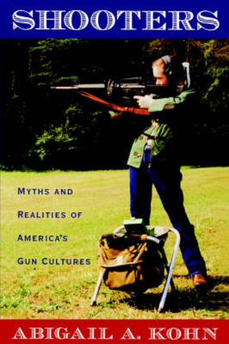 Shooters: Myths and Realities of America's Gun Cultures