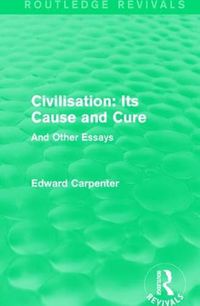 Cover image for Civilisation: Its Cause and Cure: And Other Essays