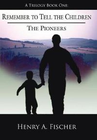 Cover image for Remember to Tell the Children: A Trilogy Book One: The Pioneers