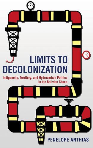 Cover image for Limits to Decolonization: Indigeneity, Territory, and Hydrocarbon Politics in the Bolivian Chaco
