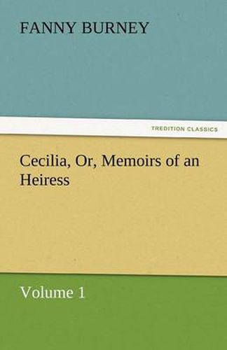 Cover image for Cecilia, Or, Memoirs of an Heiress - Volume 1