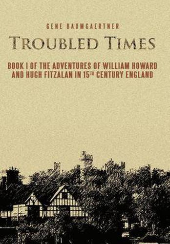 Cover image for Troubled Times: Book I of the Adventures of William Howard and Hugh Fitzalan in 15th Century England