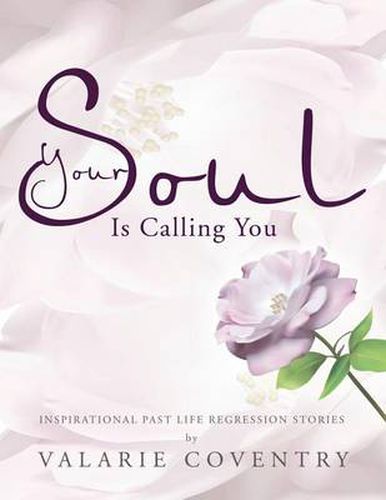 Cover image for Your Soul Is Calling You: Inspirational Past Life Regression Stories