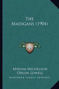 Cover image for The Madigans (1904) the Madigans (1904)