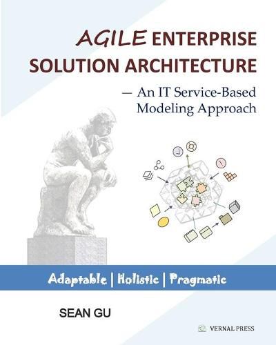 Cover image for Agile ENTERPRISE SOLUTION ARCHITECTURE: An IT Service-Based Modeling Approach