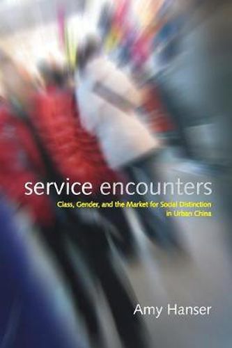 Cover image for Service Encounters: Class, Gender, and the Market for Social Distinction in Urban China