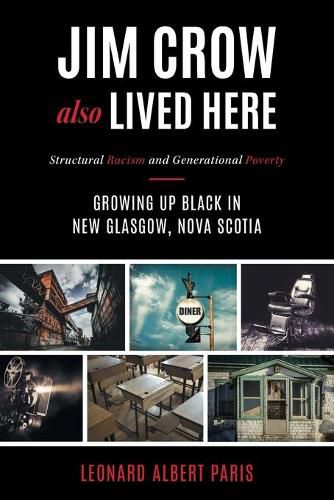 Jim Crow Also Lived Here: Structural Racism And Generational Poverty - Growing Up Black in New Glasgow, Nova Scotia