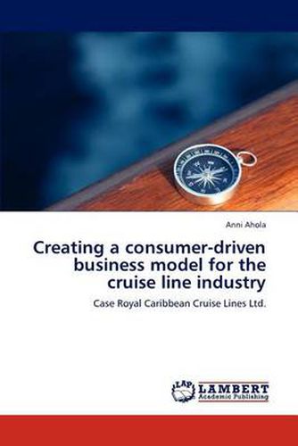 Cover image for Creating a Consumer-Driven Business Model for the Cruise Line Industry