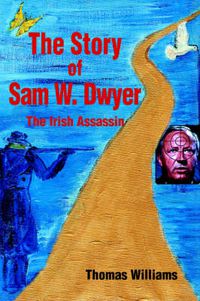 Cover image for The Story of Sam W. Dwyer: The Irish Assassin