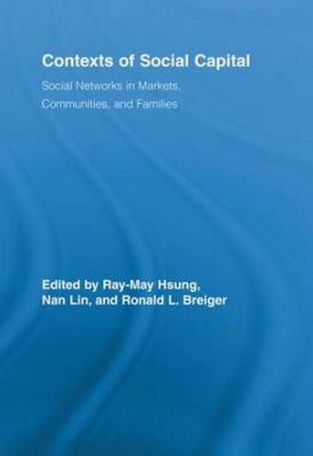 Cover image for Contexts of Social Capital: Social Networks in Markets, Communities and Families