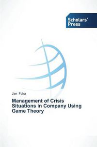 Cover image for Management of Crisis Situations in Company Using Game Theory