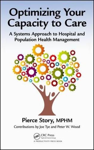 Cover image for Optimizing Your Capacity to Care: A Systems Approach to Hospital and Population Health Management