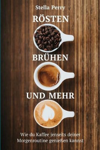 Cover image for Roesten, Bruhen und mehr: Wie du Kaffee jenseits Deiner Morgenroutine geniessen kannst