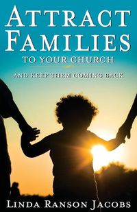 Cover image for Attract Families to Your Church and Keep Them Coming Back