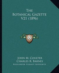 Cover image for The Botanical Gazette V21 (1896)