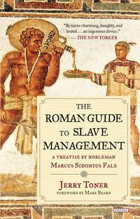 Cover image for The Roman Guide to Slave Management: A Treatise by Nobleman Marcus Sidonius Falx