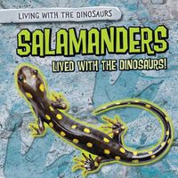 Cover image for Salamanders Lived with the Dinosaurs!