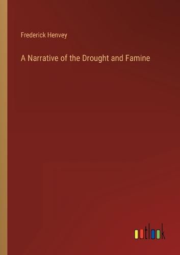 A Narrative of the Drought and Famine