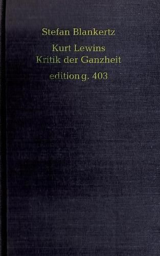 Kurt Lewins Kritik der Ganzheit