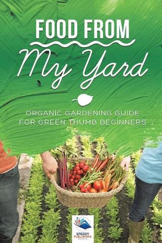 Cover image for Food from My Yard: Organic Gardening Guide for Green Thumb Beginners