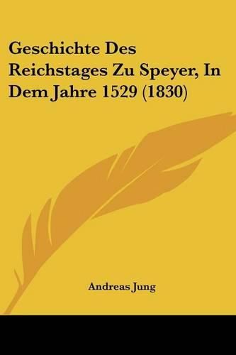 Cover image for Geschichte Des Reichstages Zu Speyer, in Dem Jahre 1529 (1830)