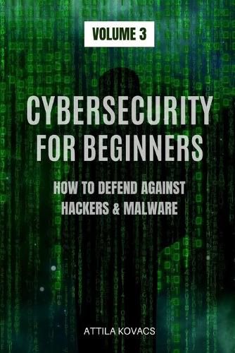 Cover image for Cybersecurity for Beginners: How to Defend Against Hackers & Malware