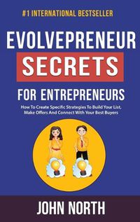 Cover image for Evolvepreneur Secrets For Entrepreneurs: How To Create Specific Strategies To Build Your List, Make Offers And Connect With Your Best Buyers