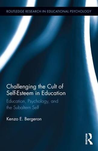 Cover image for Challenging the Cult of Self-Esteem in Education: Education, Psychology, and the Subaltern Self