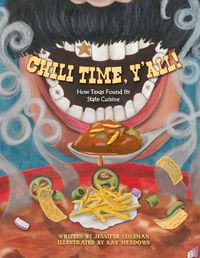 Cover image for Chili Time, Y'All!: How Texas Found Its State Cuisine