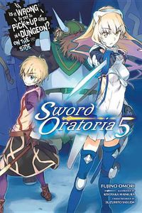 Cover image for Is It Wrong to Try to Pick Up Girls in a Dungeon? Sword Oratoria, Vol. 5 (light novel)