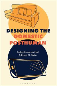 Cover image for Designing the Domestic Posthuman