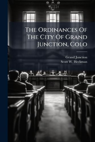 Cover image for The Ordinances Of The City Of Grand Junction, Colo