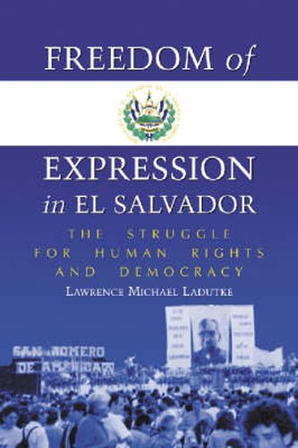 Cover image for Freedom of Expression in El Salvador: The Struggle for Human Rights and Democracy