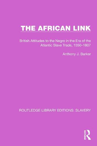 Cover image for The African Link: The African Link: British Attitudes in the Era of the Atlantic Slave Trade, 1550-1807