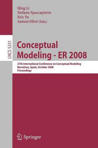 Conceptual Modeling - ER 2008: 27th International Conference on Conceptual Modeling, Barcelona, Spain, October 20-24, 2008, Proceedings