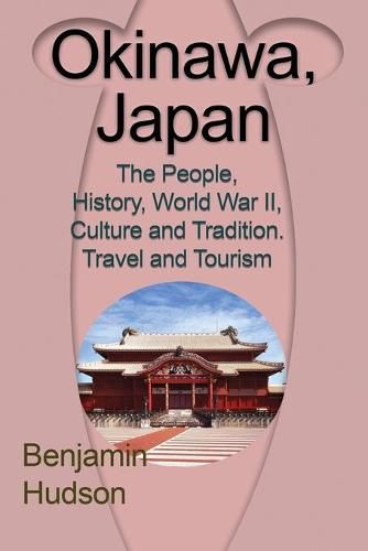 Cover image for Okinawa, Japan: The People, History, World War II, Culture and Tradition. Travel and Tourism