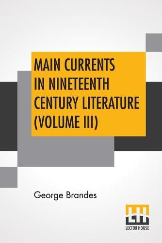 Main Currents In Nineteenth Century Literature (Volume III): The Reaction In France, Transl. By Diana White, Mary Morison (In Six Volumes)