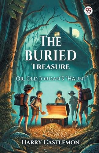 Cover image for The Buried TreasureOr, Old Jordan'S "Haunt" (Edition1)
