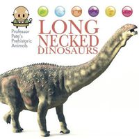Cover image for Professor Pete's Prehistoric Animals: Long-Necked Dinosaurs