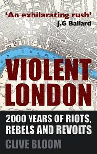 Cover image for Violent London: 2000 Years of Riots, Rebels and Revolts
