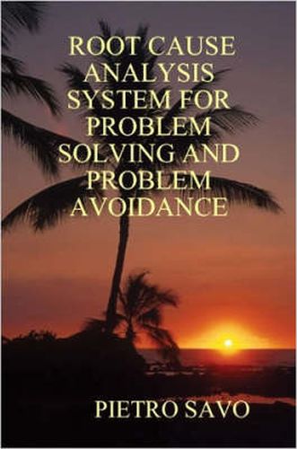 Cover image for Root Cause Analysis System for Problem Solving and Problem Avoidance
