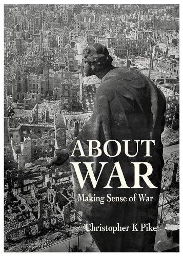 Cover image for ABOUT WAR: Making Sense of War