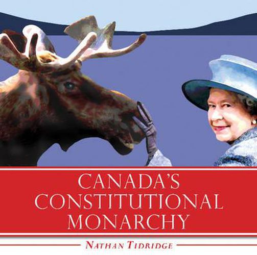 Cover image for Canada's Constitutional Monarchy: An Introduction to Our Form of Government