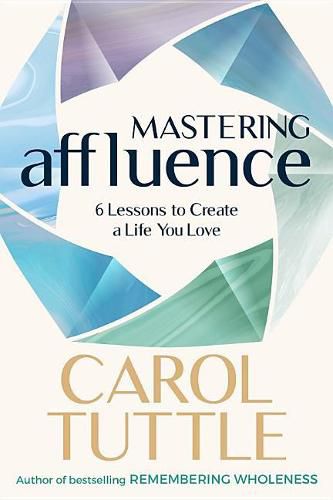 Cover image for Mastering Affluence: 6 Lessons to Create a Life You Love