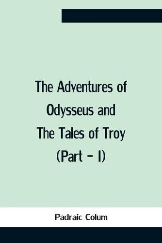 Cover image for The Adventures Of Odysseus And The Tales Of Troy (Part - I)
